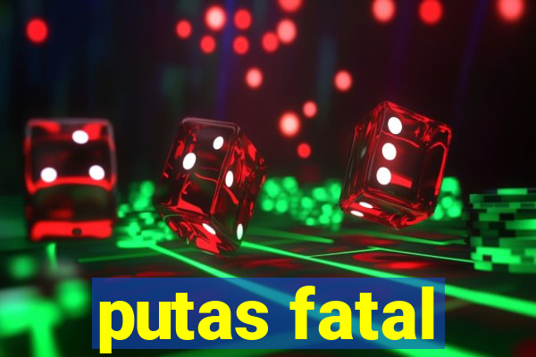 putas fatal